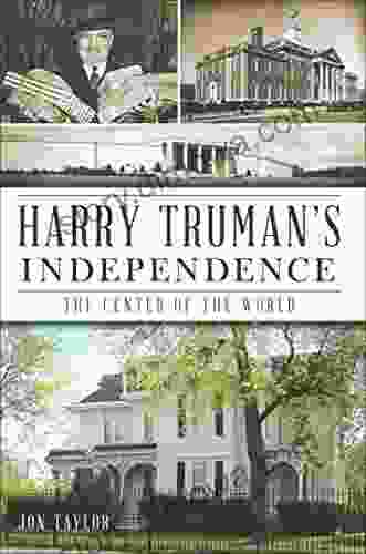 Harry Truman S Independence: The Center Of The World