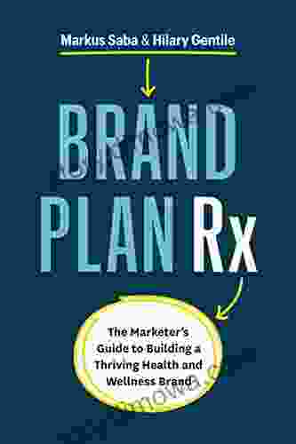 Brand Plan Rx: The Marketer S Guide To Building A Thriving Health And Wellness Brand