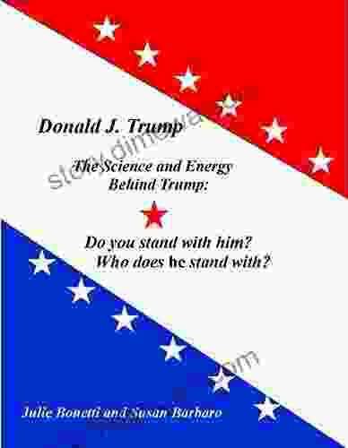 Donald J Trump: Do You Stand With Him? Who Does He Stand With?: The Science And Energy Behind Trump