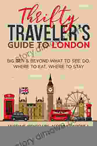 Thrifty Traveler S Guide To London Visit London On A Budget: Big Ben Beyond What To See Do Where To Eat Where To Stay Museums Nightclubs Accommodations Attractions For Families Singles