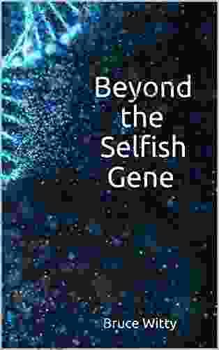Beyond The Selfish Gene Bruce Witty