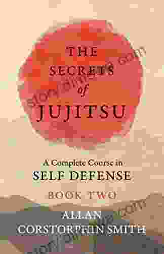 The Secrets Of Jujitsu A Complete Course In Self Defense Two