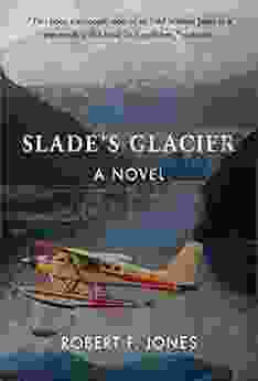 Slade S Glacier: A Novel Robert F Jones