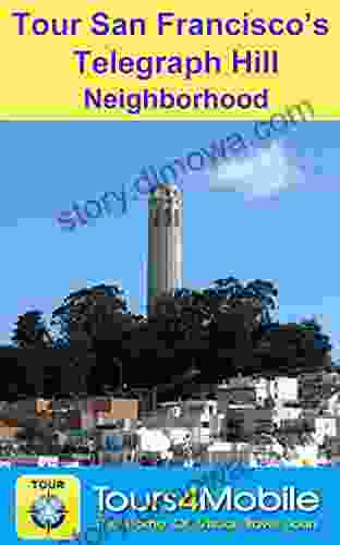 Tour San Francisco S Telegraph Hill Neighborhood: A Self Guided Pictorial Walking Tour (Tours4Mobile Visual Travel Tours 211)