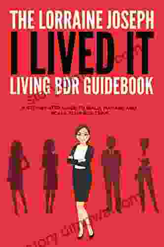 The Lorraine Joseph I LIVED IT Living BDR Guidebook: A STEP BY STEP GUIDE TO BUILD MANAGE AND SCALE YOUR BDR TEAM