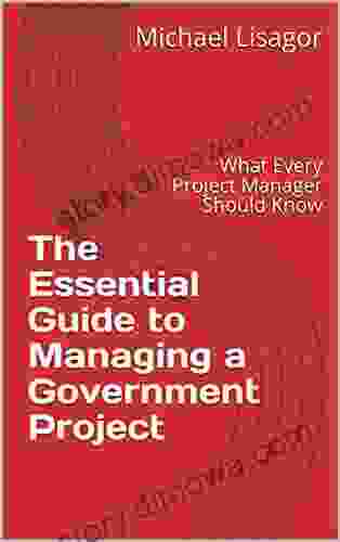 The Essential Guide To Managing A Government Project: What Every Project Manager Should Know