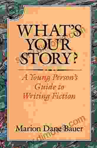 What S Your Story?: A Young Person S Guide To Writing Fiction