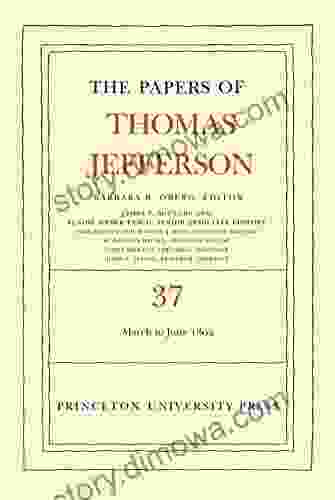 The Papers Of Thomas Jefferson Volume 37: 4 March To 30 June 1802