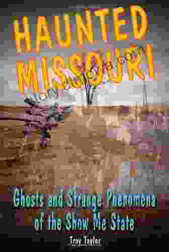 Haunted Missouri: Ghosts And Strange Phenomena Of The Show Me State (Haunted Series)