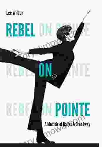 Rebel On Pointe: A Memoir Of Ballet And Broadway