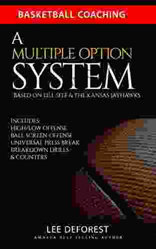 Basketball Coaching: A Multiple Option System Based On Bill Self And The Kansas Jayhawks: Includes High/low Ball Screen Press Break Breakdown Drills And Counters
