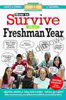 How To Survive Your Freshman Year: By Hundreds Of Sophomores Juniors And Seniors Who Did (Hundreds Of Heads Survival Guides)