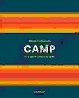 Camp: Stories And Itineraries For Sleeping Under The Stars