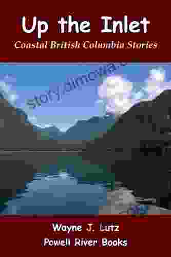 Up the Inlet: Coastal British Columbia Stories